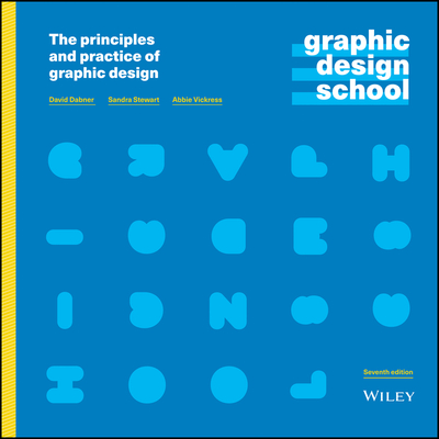 Graphic Design School: The Principles and Practice of Graphic Design - Dabner, David, and Stewart, Sandra, and Vickress, Abbie