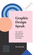 Graphic Design Speak: Tips, Advice and Jargon Defined for Non-Graphic Designers