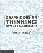 Graphic Design Thinking: How to Define Problems, Get Ideas, and Create Form