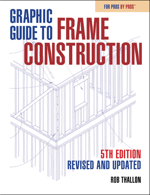 Graphic Guide to Frame Construction: Fifth Edition, Revised and Updated - Thallon, Rob