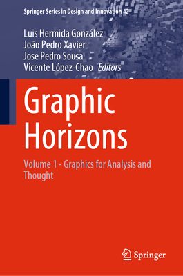 Graphic Horizons: Volume 1 - Graphics for Analysis and Thought - Hermida Gonzlez, Luis (Editor), and Xavier, Joo Pedro (Editor), and Sousa, Jose Pedro (Editor)