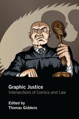 Graphic Justice: Intersections of Comics and Law - Giddens, Thomas (Editor)