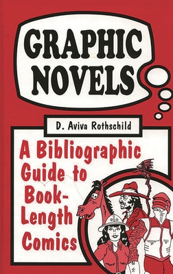 Graphic Novels: A Bibliographic Guide to Book-Length Comics - Rothschild, D Aviva