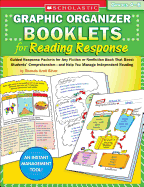 Graphic Organizer Booklets for Reading Response: Grades 4-6: Guided Response Packets for Any Fiction or Nonfiction Book That Boost Students' Comprehension--And Help You Manage Independent Reading
