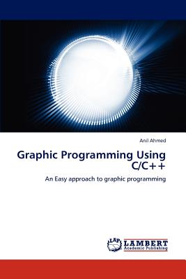 Graphic Programming Using C/C++ - Ahmed, Anil