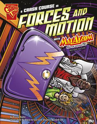 Graphic Science Crash Course in Forces and Motion with Max Axiom, Super Scientist - Sohn, Emily, and Barnett III, Charles