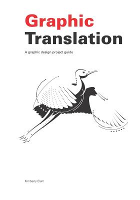 Graphic Translation, A graphic design project guide - Elam, Kimberly