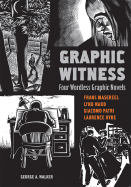Graphic Witness: Four Wordless Graphic Novels - Walker, George A (Editor), and Masereel, Frans, and Ward, Lynd