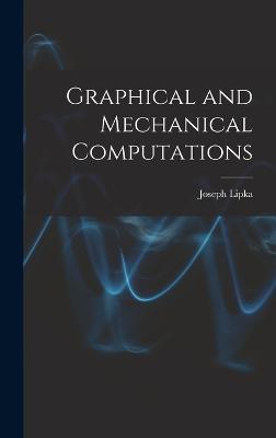 Graphical and Mechanical Computations - Lipka, Joseph