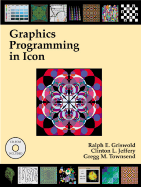 Graphics Programming in Icon - Griswold, Ralph E, and Townsend, Gregg M, and Jeffery, Clinton L
