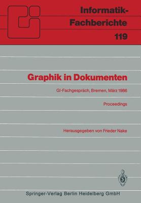 Graphik in Dokumenten: Zweites Fachgesprach Der GI-Fachgruppe "Graphische Systeme" Bremen, 3.-4. Marz 1986. Proceedings - Nake, Frieder (Editor)