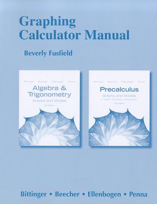 Graphing Calculator Manual for Algebra and Trigonometry: Graphs and Models and Precalculus: Graphs and Models - Penna, Judith A.