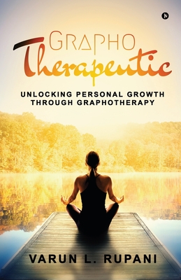 Graphotherapeutic: Unlocking Personal Growth through Graphotherapy - Varun L Rupani