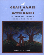 Grass Games & Moon Races: California Indian Games and Toys