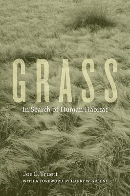 Grass: In Search of Human Habitat Volume 11 - Truett, Joe C, and Greene, Harry W (Foreword by)