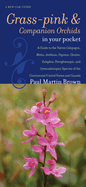 Grass-pinks and Companion Orchids in Your Pocket: A Guide to the Native Calopogon, Bletia, Arethusa, Pogonia, Cleistes, Eulophia, Pteroglossaspis, and Gymnadeniopsis Species of the Continental United States and Canada