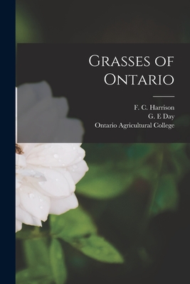 Grasses of Ontario [microform] - Harrison, F C (Francis Charles) B (Creator), and Day, G E (Creator), and Ontario Agricultural College (Creator)