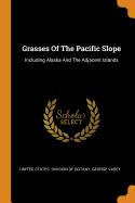 Grasses of the Pacific Slope: Including Alaska and the Adjacent Islands