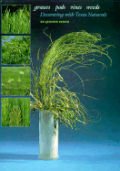 Grasses, Pods, Vines, Weeds: Decorating with Texas Naturals - Steitz, Quentin