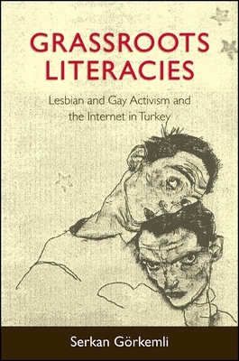 Grassroots Literacies: Lesbian and Gay Activism and the Internet in Turkey - Grkemli, Serkan