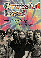 Grateful Dead: What a Long, Strange Trip It's Been