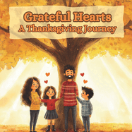 Grateful Hearts: A Thanksgiving Journey: Learning to Give, Share, and Be Thankful Every Day