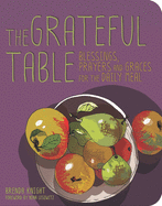 Grateful Table: Blessings, Prayers and Graces for the Daily Meal