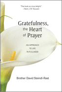 Gratefulness, the Heart of Prayer: An Approach to Life in Fullness