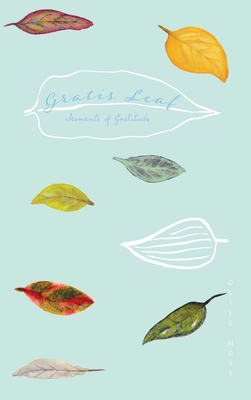 Gratis Leaf: Moments of Gratitude - Moss, Olive (Editor)