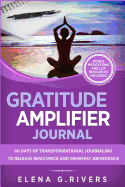 Gratitude Amplifier Journal: 60 Days of Transformational Journaling to Release Resistance and Manifest Abundance