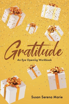 Gratitude: An Eye-Opening Workbook - Marie, Susan Serena