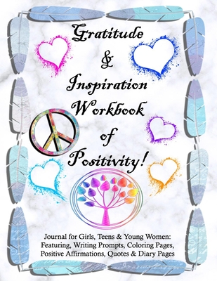 Gratitude and Inspiration Workbook of Positivity! Journal for Girls, Teens & Young Women: Featuring, Writing Prompts, Coloring, Pages, Positive Affirmations, Quotes and Diary Pages - Devoll, Tamra S