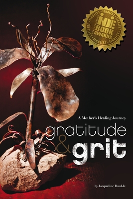 Gratitude & Grit: A Mother's Healing Journey - Dunkle, Jacqueline