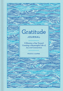 Gratitude Journal: 5 Minutes a Day Toward Creating a Meaningful Life of Joy and Connection
