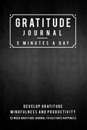 Gratitude Journal: 5 Minutes Gratitude Journal, 52 Week To Cultivate Mindfulness, Productivity And Happiness