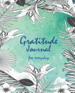 Gratitude Journal for Everyday: Daily Inspiration Journal for Daily Thanksgiving & Reflection Gratitude Prompt (Gratitude Attitude Floral)