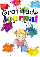 Gratitude Journal For Kids: Gratitude Journal Notebook for Kids to Practice Gratefulness - Daily Writing Prompts, Journaling and Sketching
