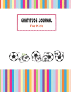 Gratitude Journal for Kids: Soccer Theme Gratitude Journal - Notebook for Boys and Girls
