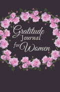 Gratitude Journal for Women: 1 year Daily Gratitude Journal 1 minute Journal to Write with Motivational Quotes 5.5 x 8.5 inches, 115 pages
