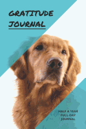 Gratitude Journal: Great Days Start Off with Gratitude: This Journal Is for Golden Retriever Dog Lovers. It Gives You Half a Year to Cultivate That Attitude of Gratitude.