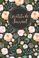 Gratitude Journal: Hand Drawn Roses 52 Weeks Writing Cultivating Attitude of Gratitude I Am Thankful for Today
