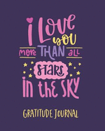 Gratitude Journal: I Love You More Than All the Stars in the Sky. One Minute Gratitude Journal for Kids. Diary to Write in Good Things That Make You Happy (Custom Diary, Fun Daily Notebook)