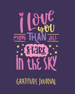 Gratitude Journal: I Love You More Than All The Stars In The Sky. One Minute Gratitude Journal For Kids. Diary To Write In Good Things That Make You Happy (Custom Diary, Fun Daily Notebook) - Journals, Pomegranate