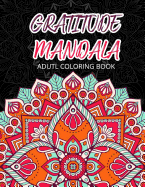 Gratitude Mandala Adult Coloring Book: Mandalas Mindfulness Adult Coloring Books for Relaxation & Stress Relief