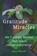 Gratitude Miracles: The Journal That Could Change Everything!