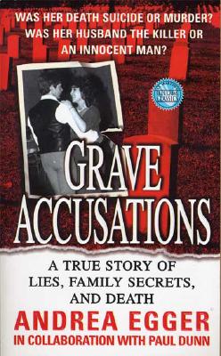Grave Accusations: A True Story of Lies, Family Secrets, and Death - Egger, Andrea, and Dunn, Paul