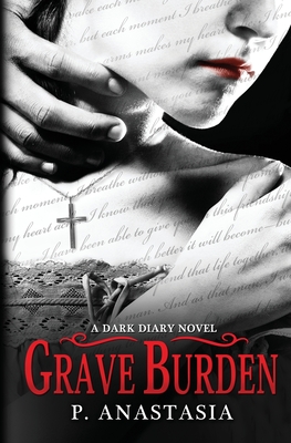 Grave Burden: A Dark Diary Novel - Anastasia, P