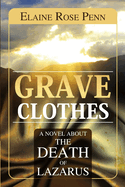 Grave Clothes: A Novel about the Death of Lazarus