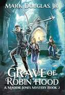 Grave of Robin Hood: A Maddie Jones Mystery, Book 2