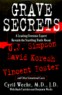 Grave Secrets: Leading Forensic Expert Reveals Startling Truth Abt O J Simpson Vincent Foster D - Wecht, Cyril H, and Curriden, Mark, and Wecht, Benjamin